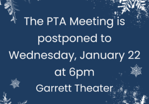 January PTA Meeting postponed to January 22, 2025 6pm Garrett Theater